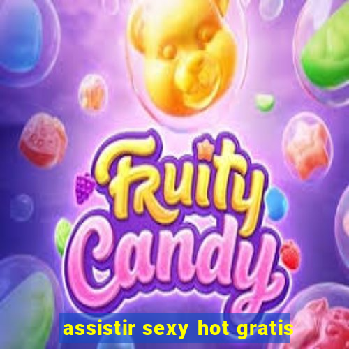 assistir sexy hot gratis